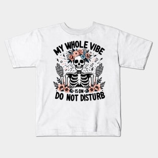 MY WHOLE VIBE IS ON DO NOT DISTURB Funny Skeleton Quote Hilarious Sayings Humor Gift Kids T-Shirt